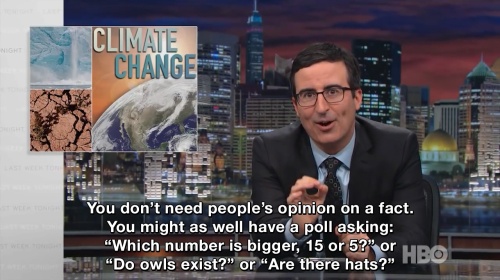 Last Week Tonight with John Oliver - You don't need people’s opinion on a fact.