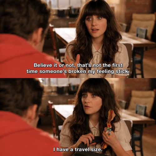 New Girl - Believe it or not, that's not the first time someone's broken my feeling stick.