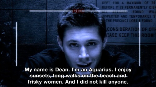 Supernatural - Hi my name is Dean, I ‘m an Aquarius