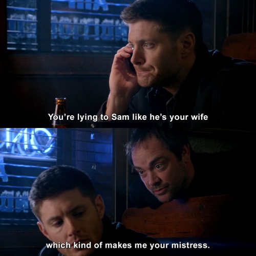 Supernatural - You’re lying to Sam like he’s your wife