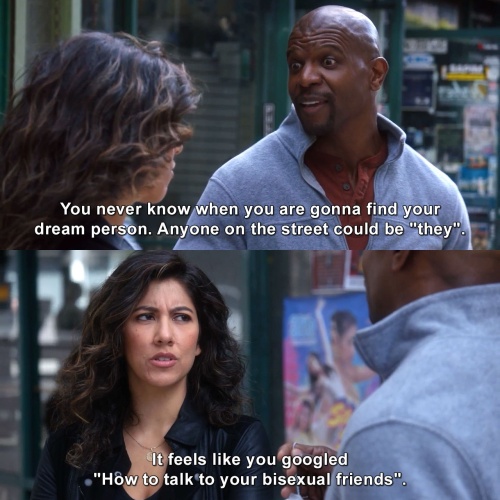 Brooklyn Nine-Nine - You never know when you are gonna find your dream person