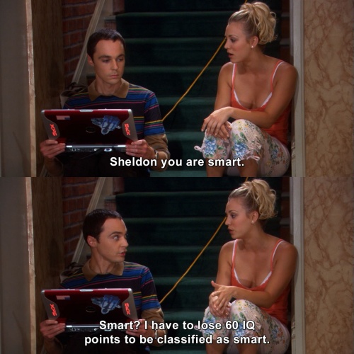 The Big Bang Theory - Sheldon you are smart
