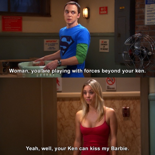 The Big Bang Theory - Woman, you are playing with forces beyond your ken