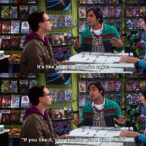The Big Bang Theory - It's like my girl Beyonce says
