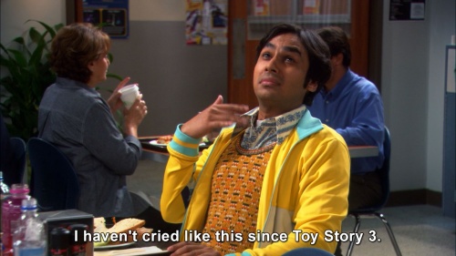 The Big Bang Theory - I haven't cried like this since Toy Story 3.