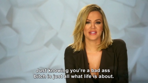 Keeping Up with the Kardashians - Bad ass bitch.