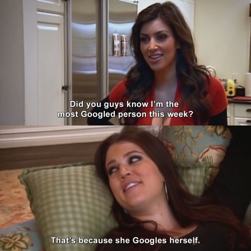 Keeping Up with the Kardashians - Too much Googling