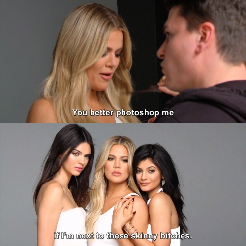 Keeping Up with the Kardashians - You better photoshop me