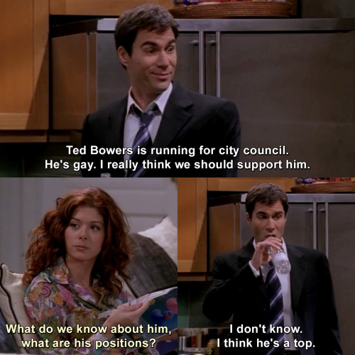 Will and Grace - I really think we should support him.