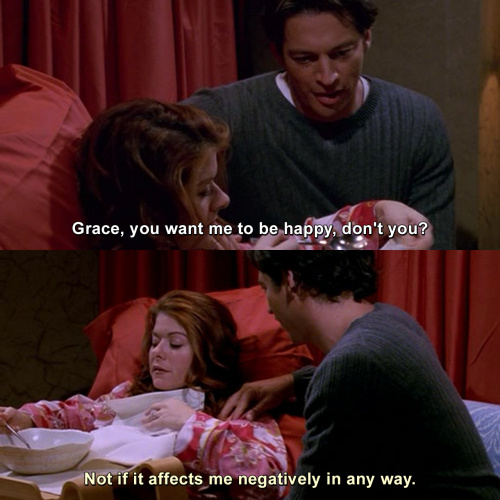 Will and Grace - You want me to be happy, don't you? 