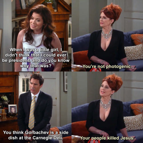 Will and Grace - I didn't think that I could ever be president
