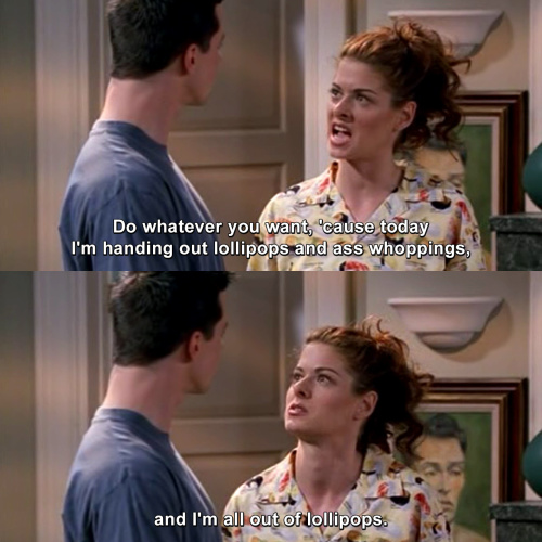 Will and Grace - Today I'm handing out lollipops and ass whoppings