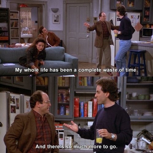 Seinfeld - My whole life has been a complete waste of time.