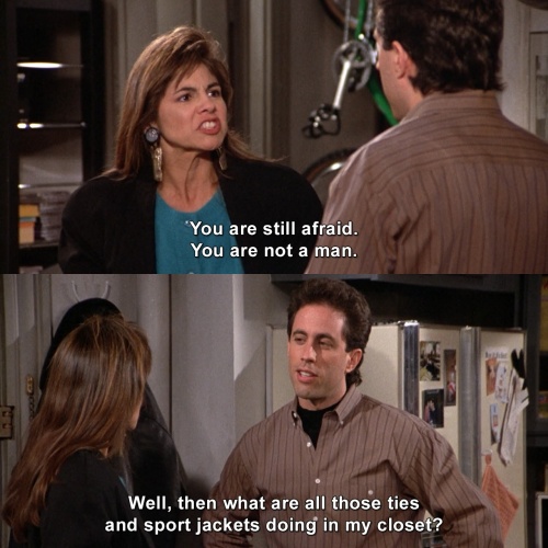 Seinfeld - You are not a man.