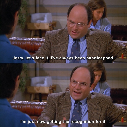 Seinfeld - I've always been handicapped