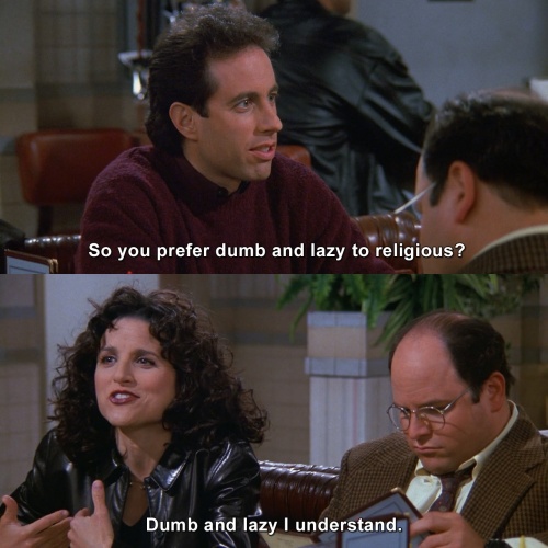 Seinfeld - You prefer dumb to religious?