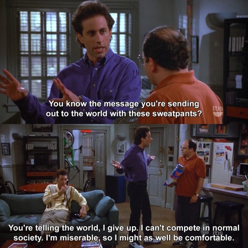 Seinfeld - But they are so comfy
