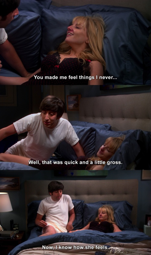 The Big Bang Theory - You made me feel things I never