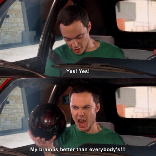 The Big Bang Theory - My brain is better than everybody's!!!