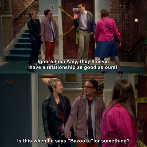 The Big Bang Theory - They'll never have a relationship as good as ours!