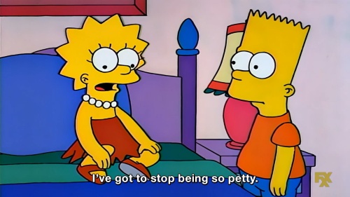 The Simpsons - I’ve got to stop being so petty.