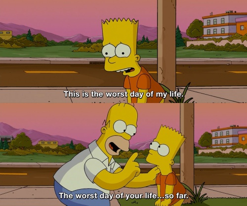The Simpsons - This is the worst day of my life.