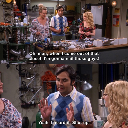 The Big Bang Theory - Shut up.
