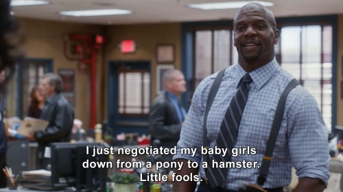 Brooklyn Nine-Nine - I just negotiated my baby girls down from a pony to a hamster