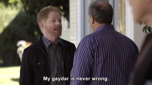 Modern Family - My gaydar is never wrong.