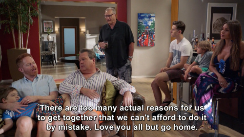 Modern Family - Love you all but go home.
