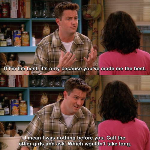 Friends - Because you've made me the best