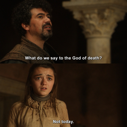 Game of Thrones - What do we say to the God of death?