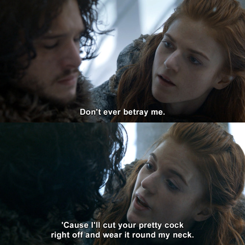 Game of Thrones - Don't ever betray me.