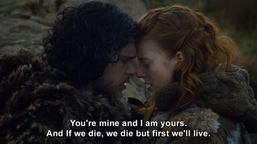 Game of Thrones - You're mine and I am yours. And If we die, we die but first we'll live.