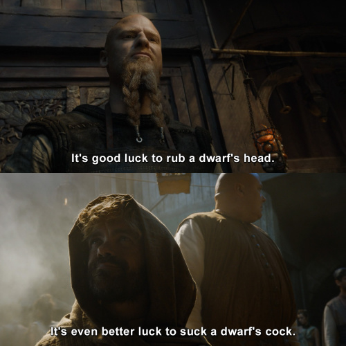 Game of Thrones - It's good luck to rub a dwarf's head.
