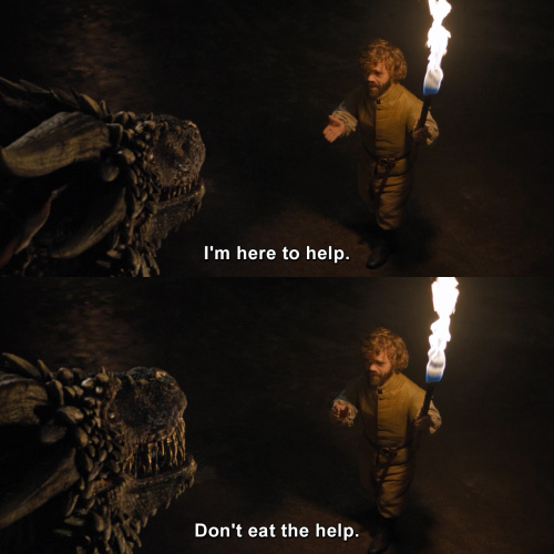 Game of Thrones - I'm here to help. Don't eat the help.