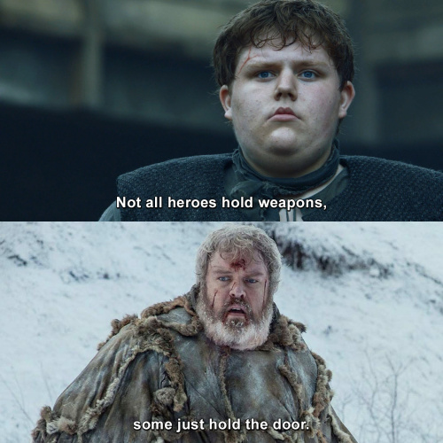 Game of Thrones - Not all heroes hold weapons, some just hold the door.