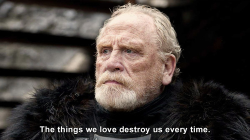 Game of Thrones - The things we love destroy us every time