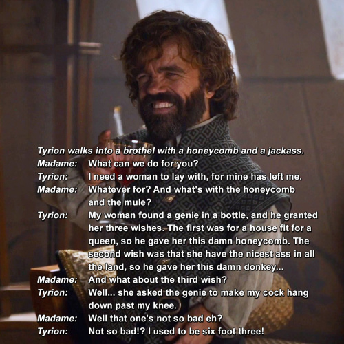 Game of Thrones - Tyrion walks into a brothel with a honeycomb and a jackass.