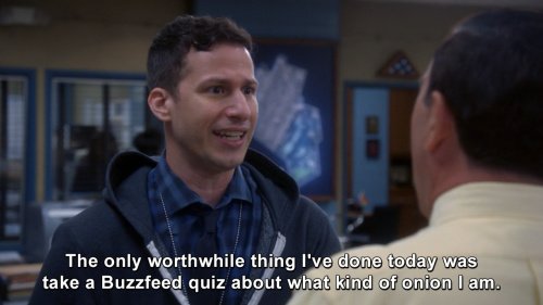 Brooklyn Nine-Nine - The only worthwhile thing I've done today was take a Buzzfeed quiz about what kind of onion I am.