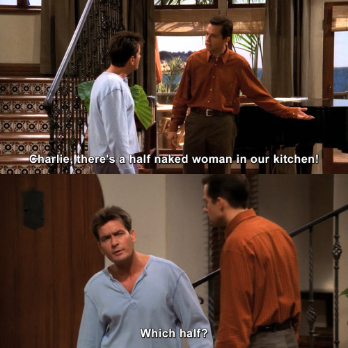 Two and a Half Men - Charlie, there is a half-naked woman in our kitchen.
