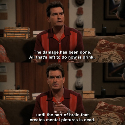 Two and a Half Men - The damage has been done.