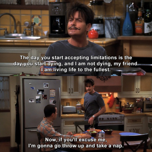 Two and a Half Men - The day you start accepting limitations is the day you start dying