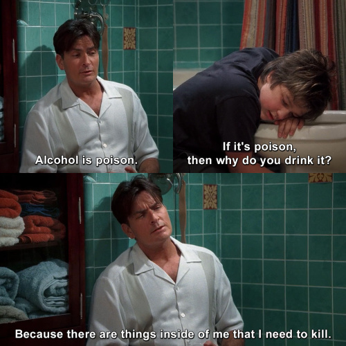 Two and a Half Men - Alcohol is poison.