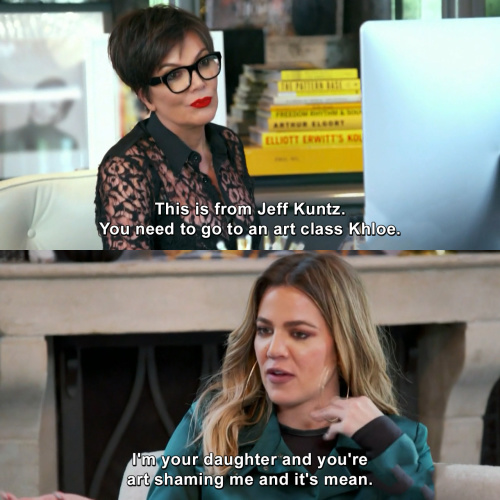 Keeping Up with the Kardashians - I'm your daughter and you're art shaming me and it's mean.