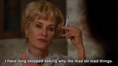 American Horror Story - I have long stopped asking why the mad do mad things.