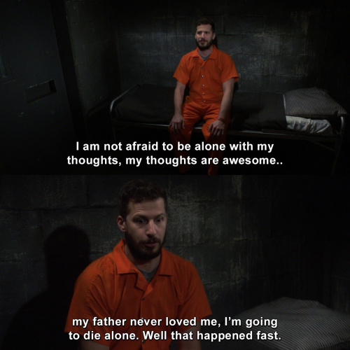 Brooklyn Nine-Nine - I am not afraid to be alone with my thoughts