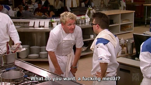 Hells Kitchen - What do you want, a fucking medal?