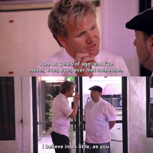 Kitchen Nightmares - I am 40 years of age and I've never ever ever
