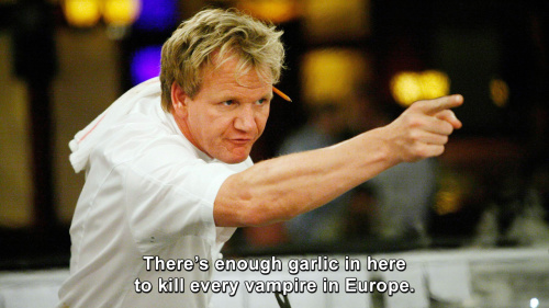 Hells Kitchen - There’s enough garlic in here to kill every vampire in Europe.